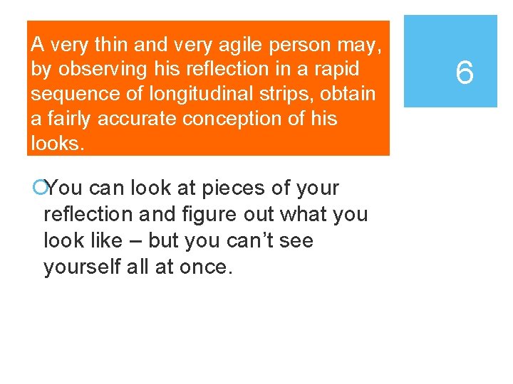 A very thin and very agile person may, by observing his reflection in a