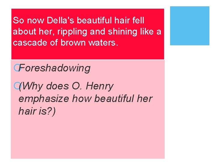 So now Della's beautiful hair fell about her, rippling and shining like a cascade