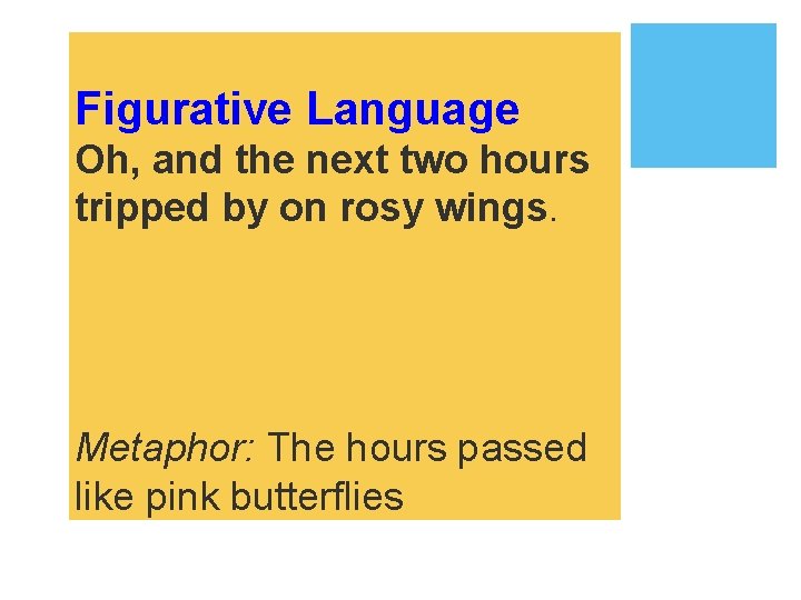 Figurative Language Oh, and the next two hours tripped by on rosy wings. Metaphor: