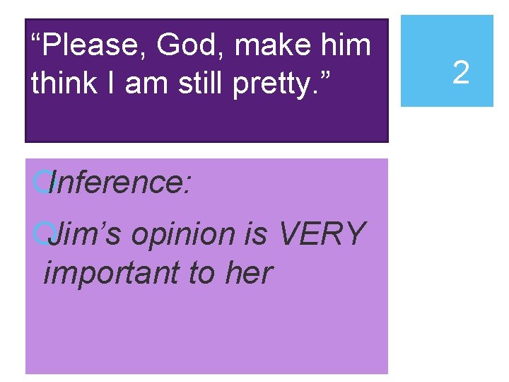 “Please, God, make him think I am still pretty. ” ¡Inference: ¡Jim’s opinion is