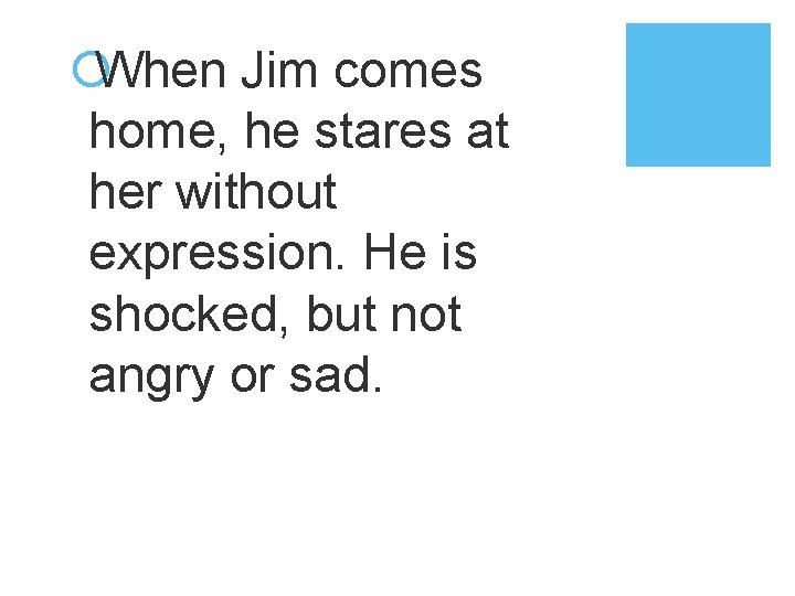 ¡When Jim comes home, he stares at her without expression. He is shocked, but