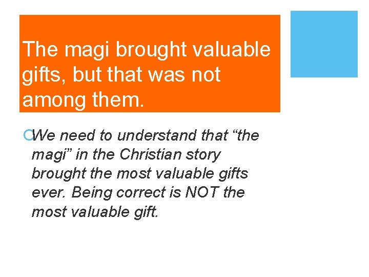 The magi brought valuable gifts, but that was not among them. ¡We need to