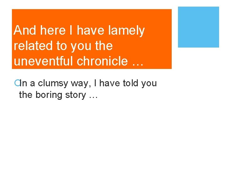 And here I have lamely related to you the uneventful chronicle … ¡In a