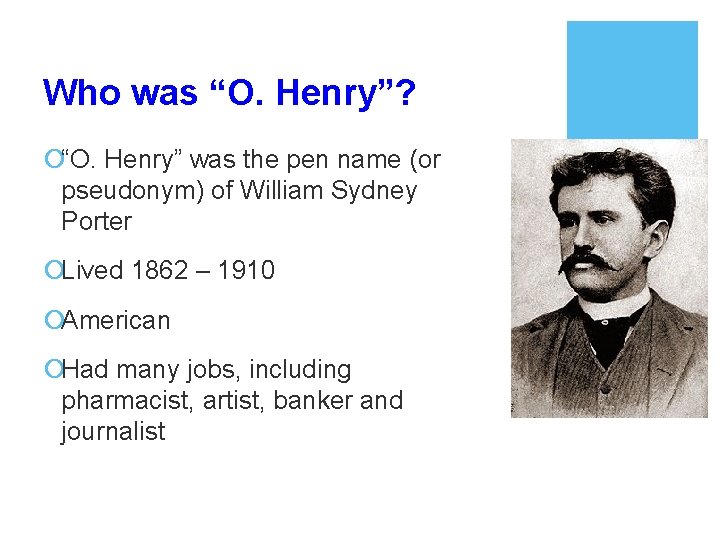Who was “O. Henry”? ¡“O. Henry” was the pen name (or pseudonym) of William