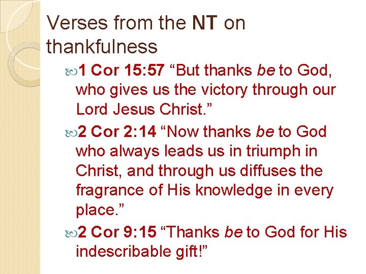 Verses from the NT on thankfulness 1 Cor 15: 57 “But thanks be to