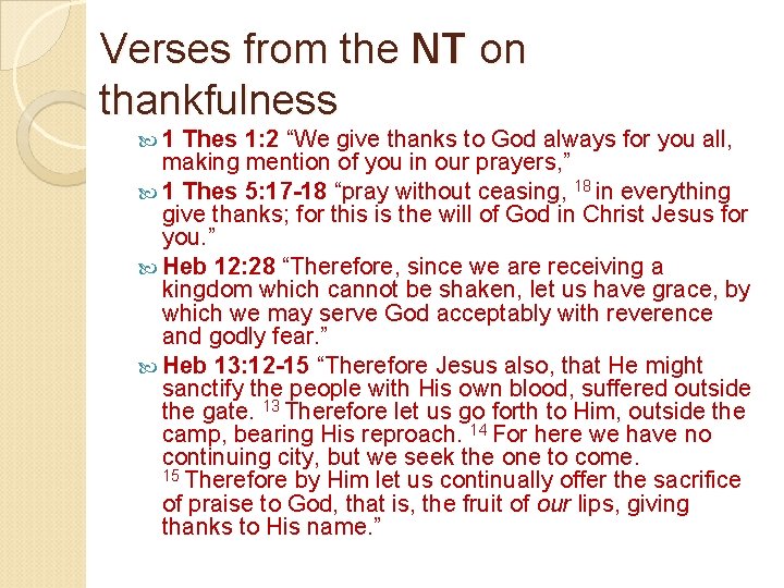 Verses from the NT on thankfulness 1 Thes 1: 2 “We give thanks to