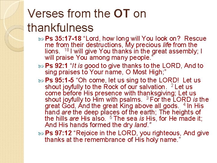 Verses from the OT on thankfulness Ps 35: 17 -18 “Lord, how long will