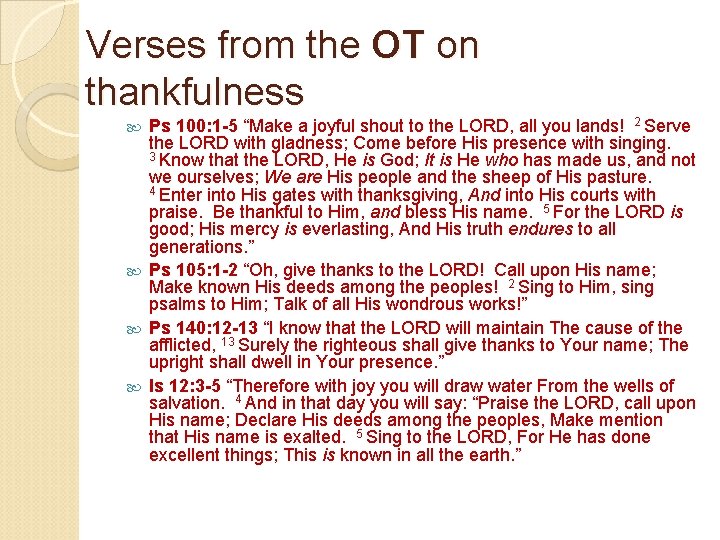 Verses from the OT on thankfulness Ps 100: 1 -5 “Make a joyful shout