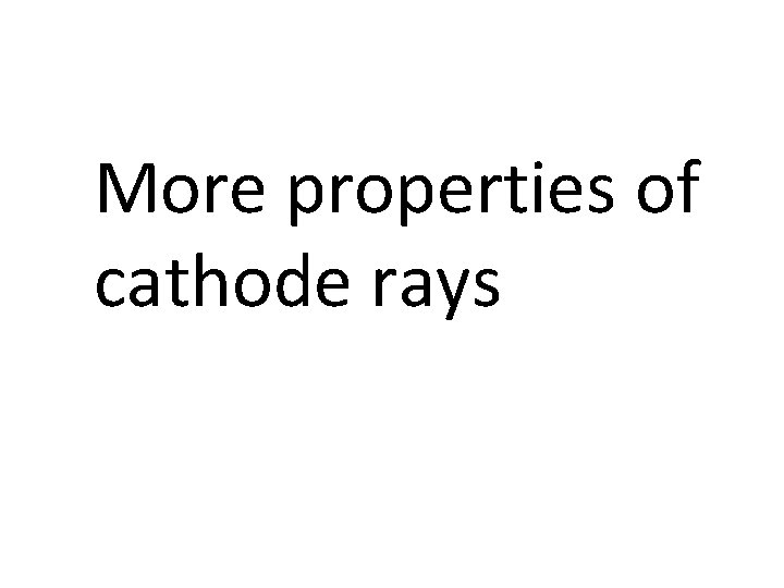 More properties of cathode rays 