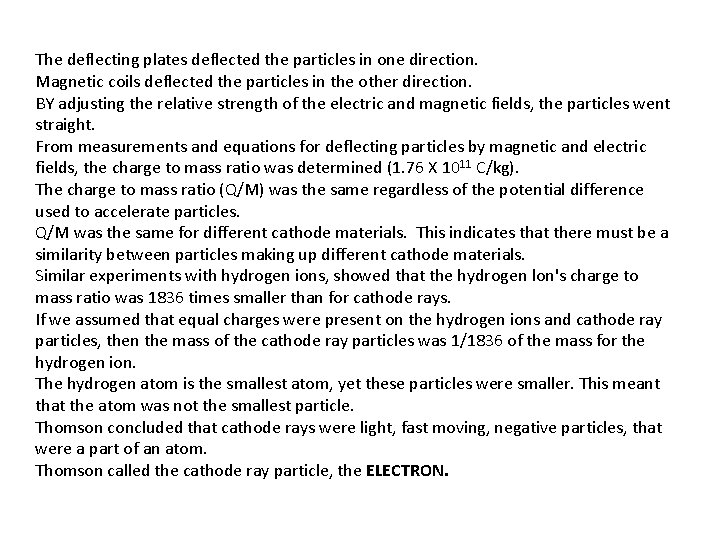 The deflecting plates deflected the particles in one direction. Magnetic coils deflected the particles