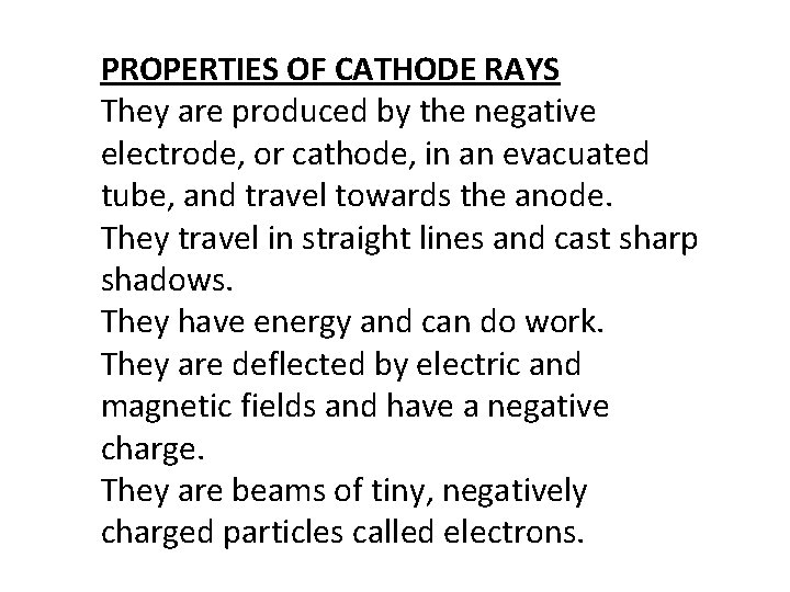 PROPERTIES OF CATHODE RAYS They are produced by the negative electrode, or cathode, in