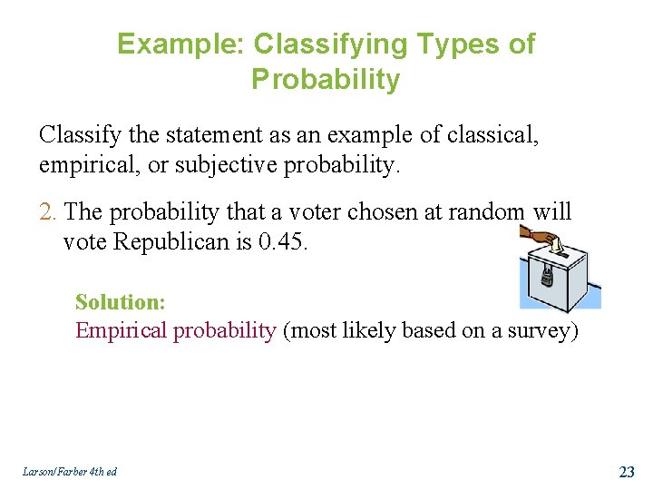 Example: Classifying Types of Probability Classify the statement as an example of classical, empirical,