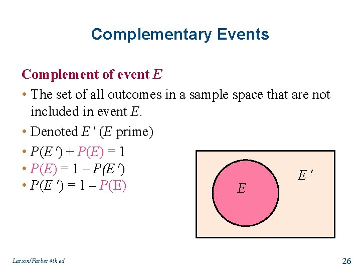 Complementary Events Complement of event E • The set of all outcomes in a