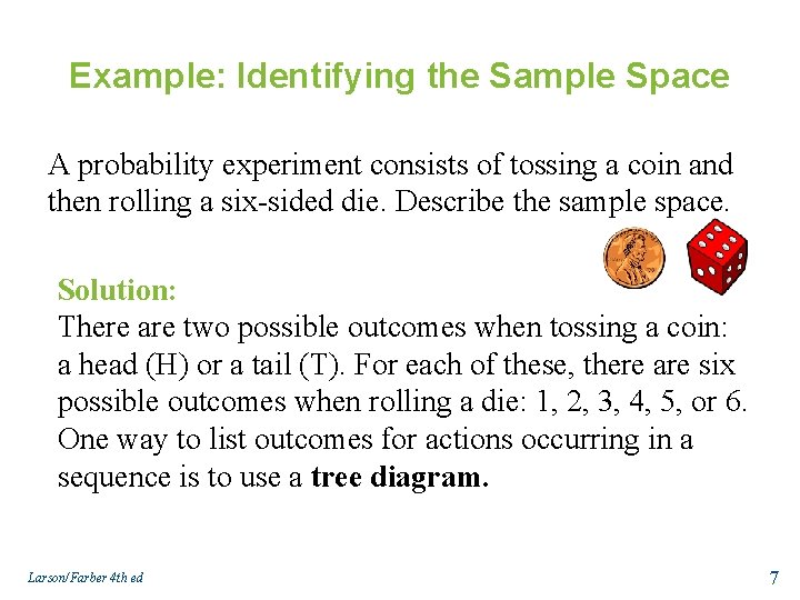 Example: Identifying the Sample Space A probability experiment consists of tossing a coin and