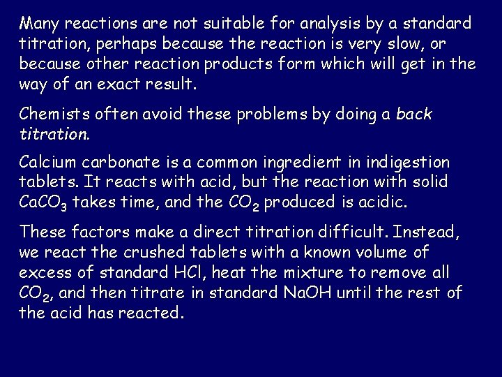 Many reactions are not suitable for analysis by a standard titration, perhaps because the