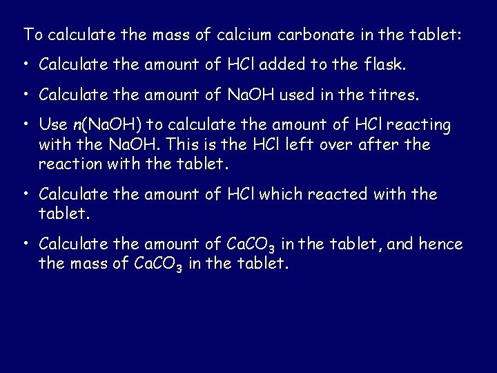 To calculate the mass of calcium carbonate in the tablet: • Calculate the amount