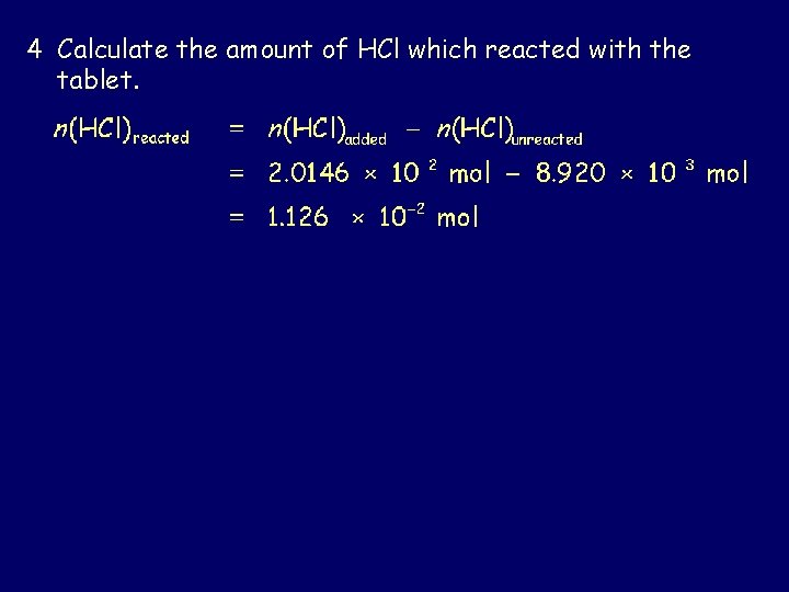 4 Calculate the amount of HCl which reacted with the tablet. 