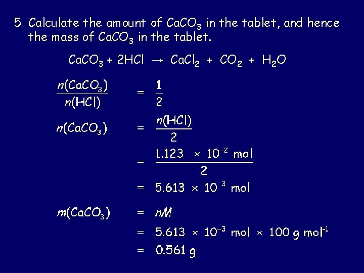 5 Calculate the amount of Ca. CO 3 in the tablet, and hence the