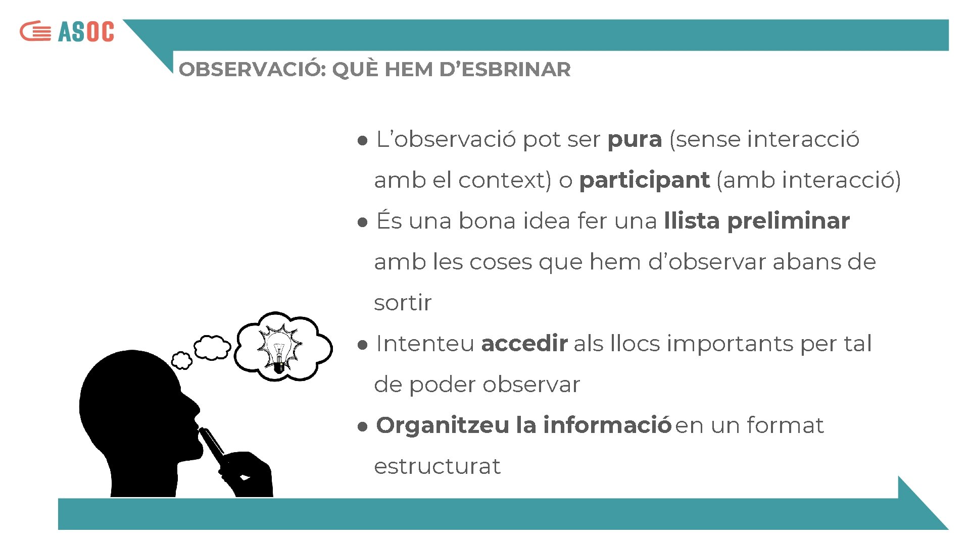 OBSERVACIÓ: QUÈ HEM D’ESBRINAR ● L’observació pot ser pura (sense interacció amb el context)