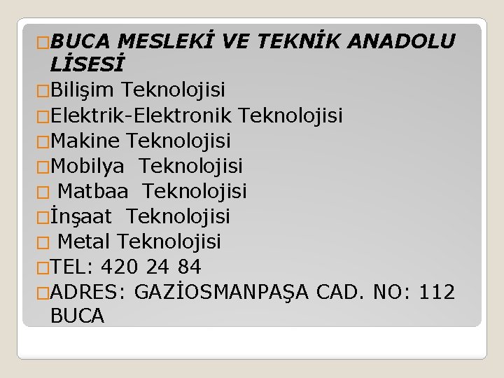 �BUCA MESLEKİ VE TEKNİK ANADOLU LİSESİ �Bilişim Teknolojisi �Elektrik-Elektronik Teknolojisi �Makine Teknolojisi �Mobilya Teknolojisi