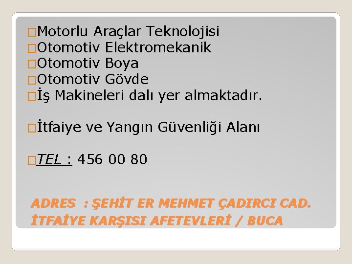 �Motorlu Araçlar Teknolojisi �Otomotiv Elektromekanik �Otomotiv Boya �Otomotiv Gövde �İş Makineleri dalı yer almaktadır.