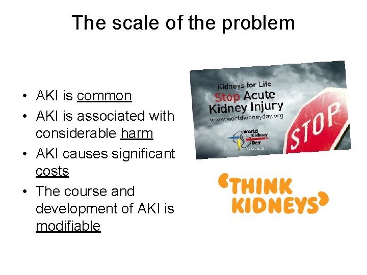 The scale of the problem • AKI is common • AKI is associated with