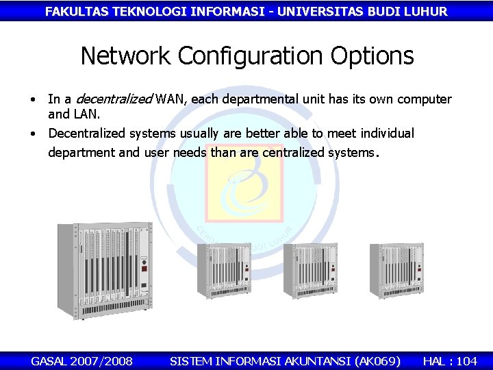 FAKULTAS TEKNOLOGI INFORMASI - UNIVERSITAS BUDI LUHUR Network Configuration Options • In a decentralized