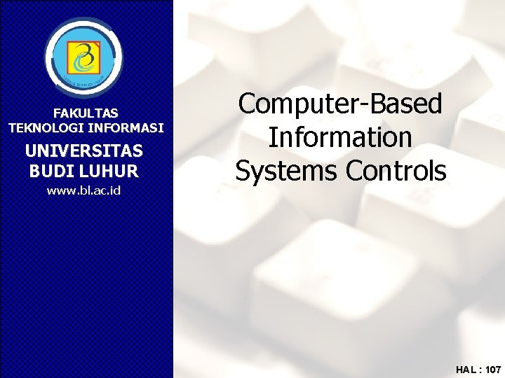 FAKULTAS TEKNOLOGI INFORMASI UNIVERSITAS BUDI LUHUR www. bl. ac. id Computer-Based Information Systems Controls