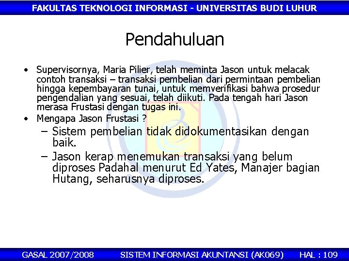 FAKULTAS TEKNOLOGI INFORMASI - UNIVERSITAS BUDI LUHUR Pendahuluan • Supervisornya, Maria Pilier, telah meminta