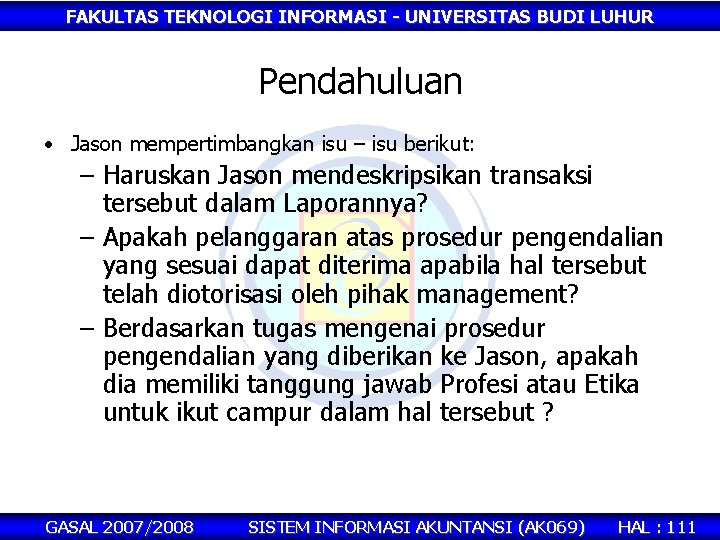 FAKULTAS TEKNOLOGI INFORMASI - UNIVERSITAS BUDI LUHUR Pendahuluan • Jason mempertimbangkan isu – isu