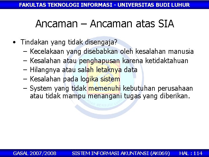 FAKULTAS TEKNOLOGI INFORMASI - UNIVERSITAS BUDI LUHUR Ancaman – Ancaman atas SIA • Tindakan