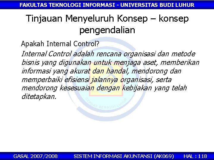 FAKULTAS TEKNOLOGI INFORMASI - UNIVERSITAS BUDI LUHUR Tinjauan Menyeluruh Konsep – konsep pengendalian Apakah