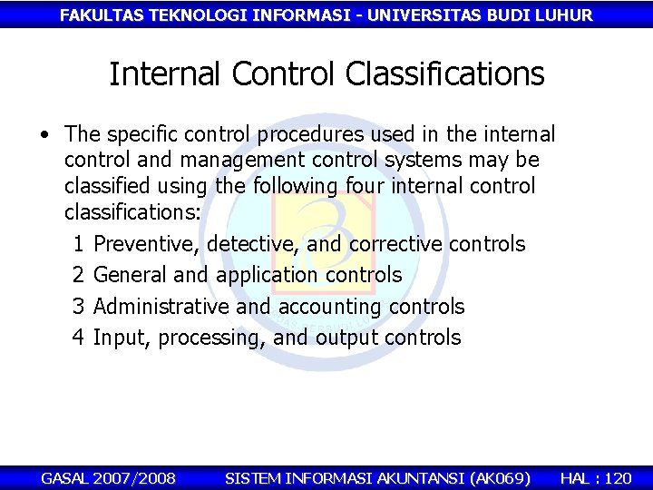 FAKULTAS TEKNOLOGI INFORMASI - UNIVERSITAS BUDI LUHUR Internal Control Classifications • The specific control