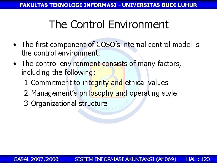 FAKULTAS TEKNOLOGI INFORMASI - UNIVERSITAS BUDI LUHUR The Control Environment • The first component