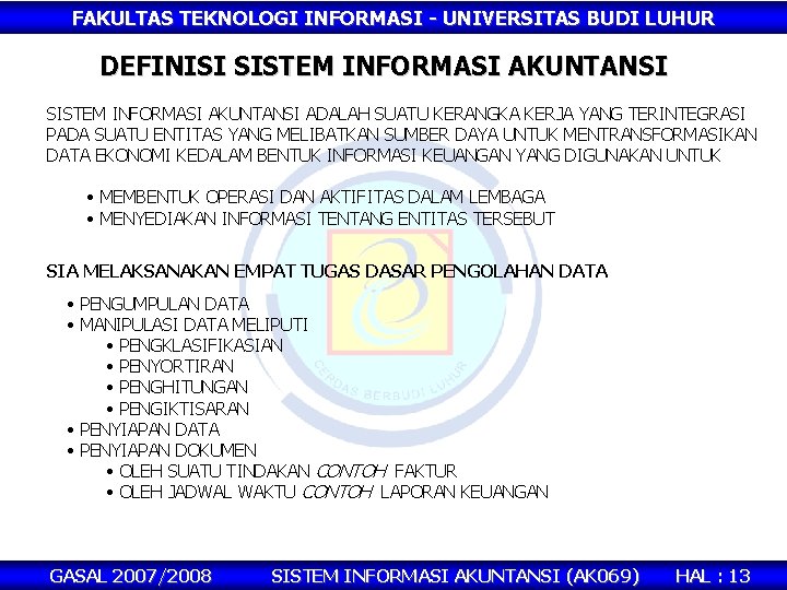 FAKULTAS TEKNOLOGI INFORMASI - UNIVERSITAS BUDI LUHUR DEFINISI SISTEM INFORMASI AKUNTANSI ADALAH SUATU KERANGKA