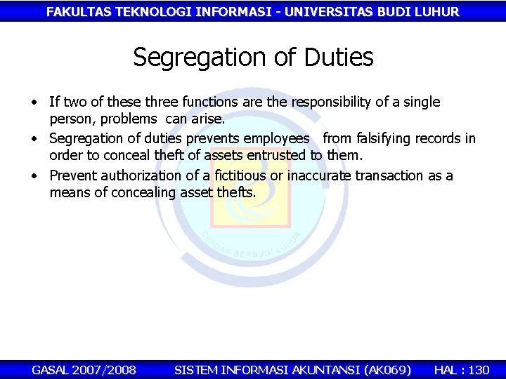 FAKULTAS TEKNOLOGI INFORMASI - UNIVERSITAS BUDI LUHUR Segregation of Duties • If two of