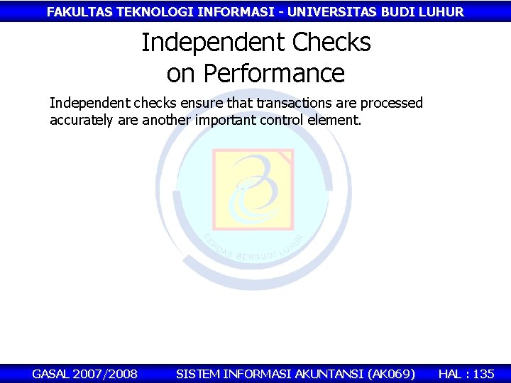 FAKULTAS TEKNOLOGI INFORMASI - UNIVERSITAS BUDI LUHUR Independent Checks on Performance Independent checks ensure