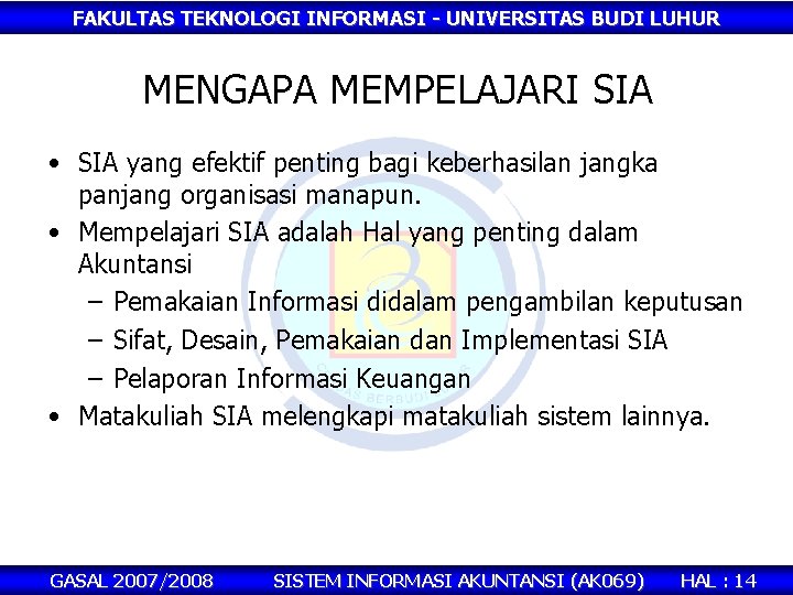 FAKULTAS TEKNOLOGI INFORMASI - UNIVERSITAS BUDI LUHUR MENGAPA MEMPELAJARI SIA • SIA yang efektif