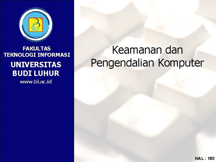 FAKULTAS TEKNOLOGI INFORMASI UNIVERSITAS BUDI LUHUR Keamanan dan Pengendalian Komputer www. bl. ac. id