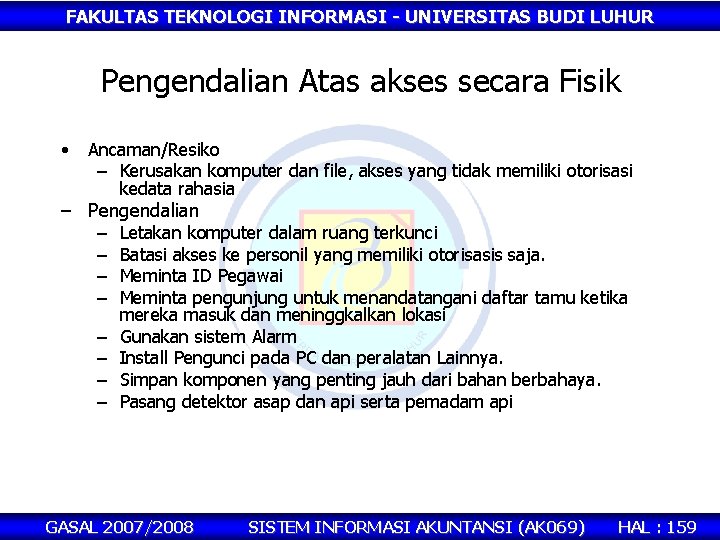 FAKULTAS TEKNOLOGI INFORMASI - UNIVERSITAS BUDI LUHUR Pengendalian Atas akses secara Fisik • Ancaman/Resiko