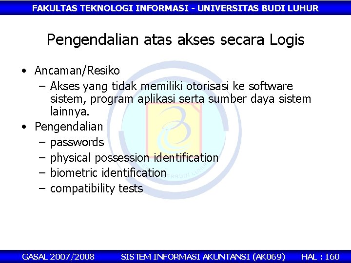 FAKULTAS TEKNOLOGI INFORMASI - UNIVERSITAS BUDI LUHUR Pengendalian atas akses secara Logis • Ancaman/Resiko