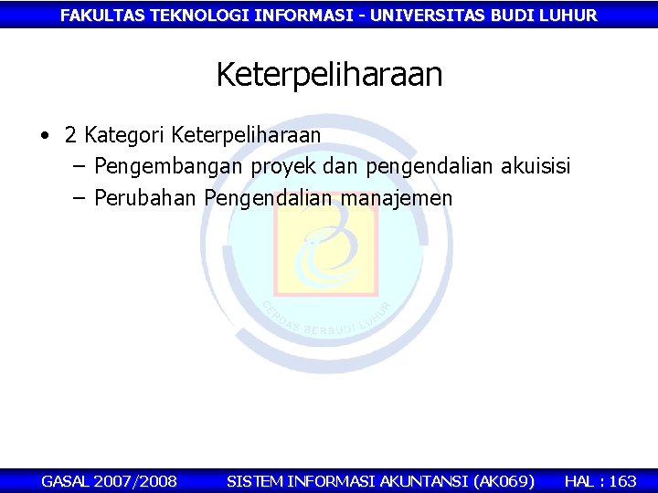 FAKULTAS TEKNOLOGI INFORMASI - UNIVERSITAS BUDI LUHUR Keterpeliharaan • 2 Kategori Keterpeliharaan – Pengembangan