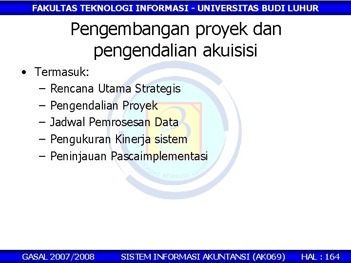 FAKULTAS TEKNOLOGI INFORMASI - UNIVERSITAS BUDI LUHUR Pengembangan proyek dan pengendalian akuisisi • Termasuk: