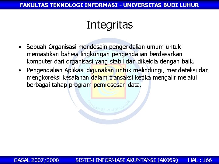 FAKULTAS TEKNOLOGI INFORMASI - UNIVERSITAS BUDI LUHUR Integritas • Sebuah Organisasi mendesain pengendalian umum