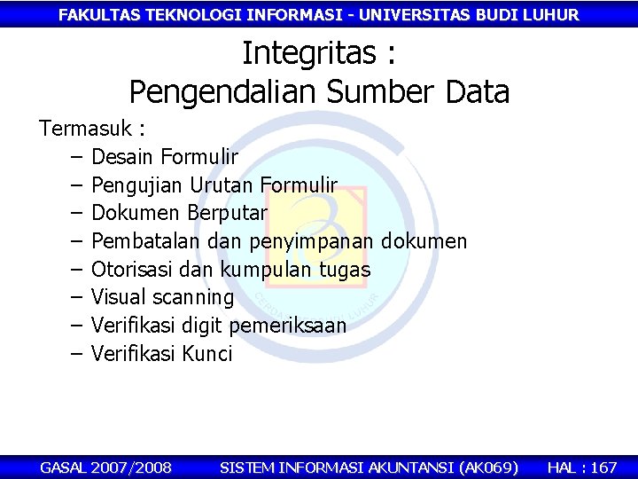 FAKULTAS TEKNOLOGI INFORMASI - UNIVERSITAS BUDI LUHUR Integritas : Pengendalian Sumber Data Termasuk :