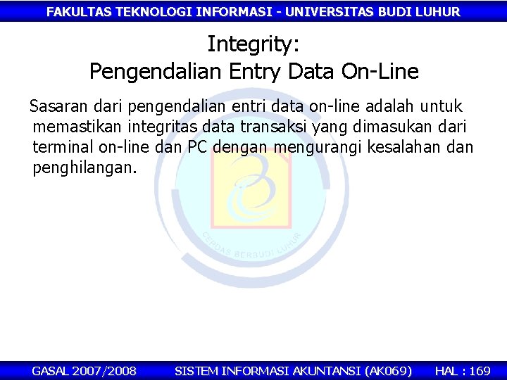 FAKULTAS TEKNOLOGI INFORMASI - UNIVERSITAS BUDI LUHUR Integrity: Pengendalian Entry Data On-Line Sasaran dari