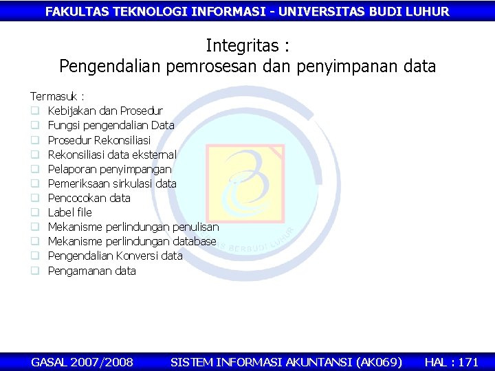 FAKULTAS TEKNOLOGI INFORMASI - UNIVERSITAS BUDI LUHUR Integritas : Pengendalian pemrosesan dan penyimpanan data