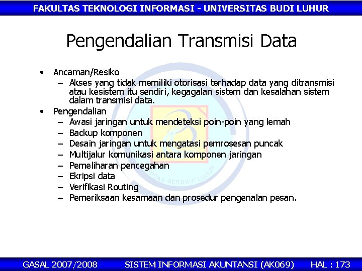 FAKULTAS TEKNOLOGI INFORMASI - UNIVERSITAS BUDI LUHUR Pengendalian Transmisi Data • • Ancaman/Resiko –