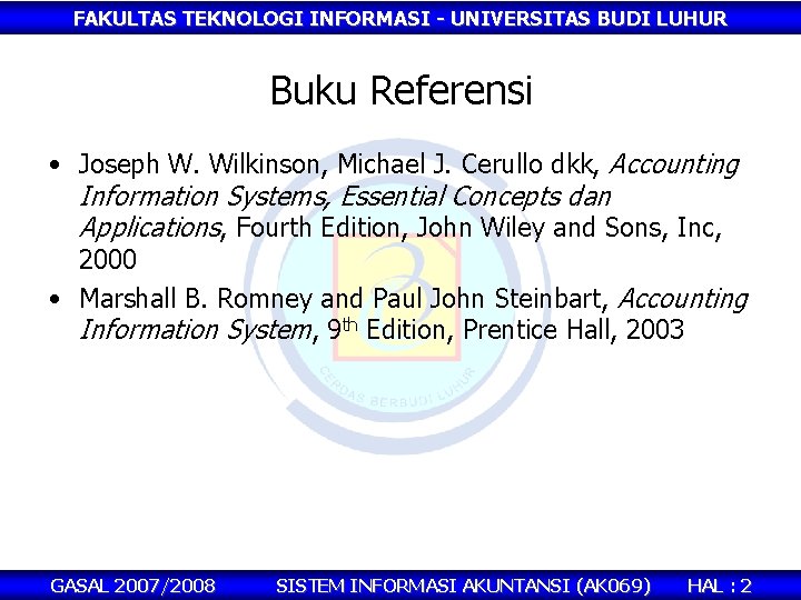 FAKULTAS TEKNOLOGI INFORMASI - UNIVERSITAS BUDI LUHUR Buku Referensi • Joseph W. Wilkinson, Michael