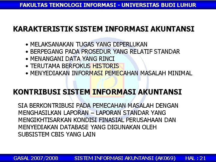 FAKULTAS TEKNOLOGI INFORMASI - UNIVERSITAS BUDI LUHUR KARAKTERISTIK SISTEM INFORMASI AKUNTANSI • • •